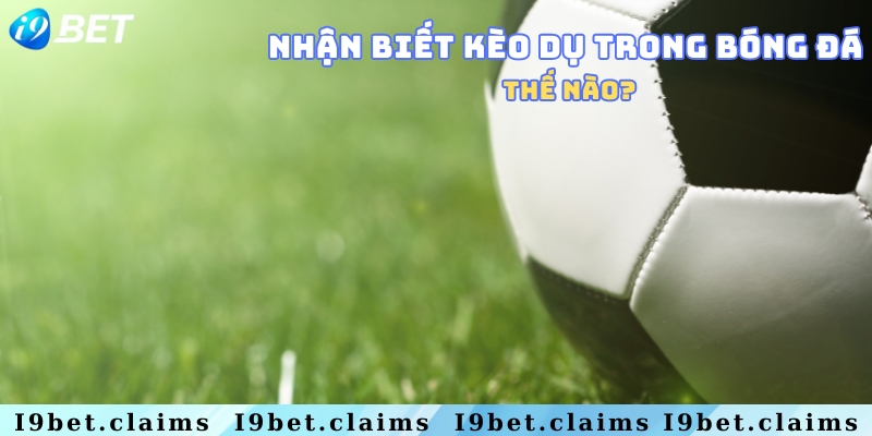 Nhận biết để tránh xa kèo dụ