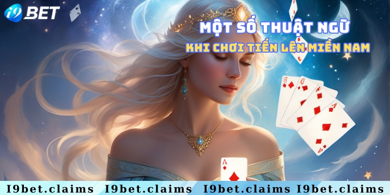 Thuật ngữ cơ bản khi chơi bài tiến lên miền Nam