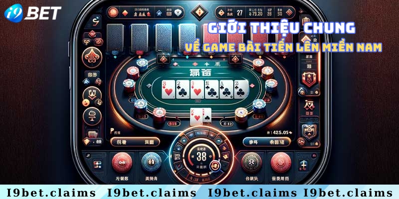 Tổng quan về game bài tiến lên miền Nam I9Bet